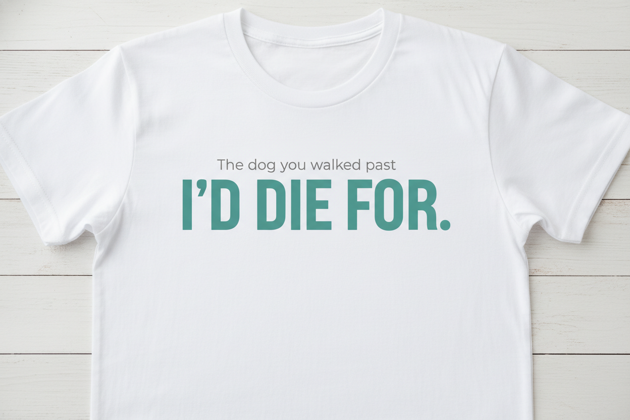 The Dog You Walked Past I'd Die For T-Shirt | Rescue Devotion Tee | Bold Statement